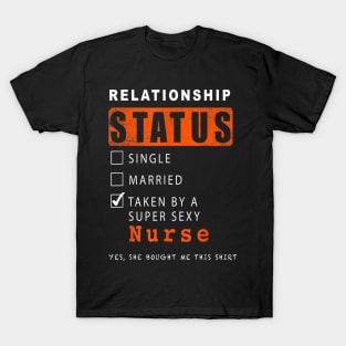 Relationship Status Single Married Taken By A Sexy Nurse T-Shirt